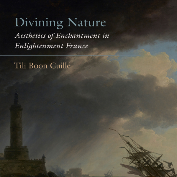 Professor Tili Boon Cuillé publishes Divining Nature: Aesthetics of Enchantment in Enlightenment France