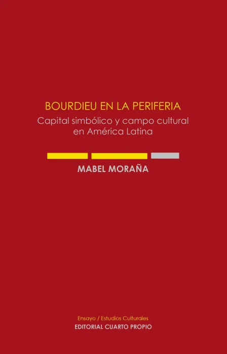 Bourdieu en la Periferia. Capital simbólico y campo cultural en América Latina